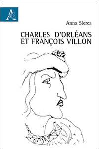 Charles d'Orléans et François Villon - Anna Slerca - copertina