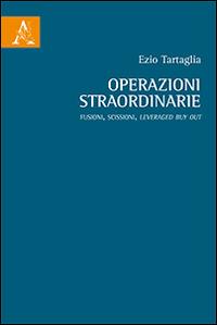 Operazioni straordinarie. Fusioni, scissioni, Leveraged Buy Out - Ezio Tartaglia - copertina