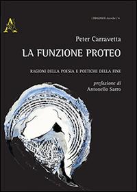 La funzione Proteo. Ragioni della poesia e poetiche della fine - Peter Carravetta - copertina