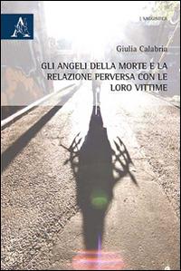 Gli angeli della morte e la relazione perversa con le loro vittime - Giulia Calabria - copertina