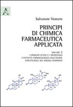 Principi di chimica farmaceutica applicata. Vol. 2: I principi attivi e i medicinali. L'attività farmacologica dall'esame strutturale dei singoli composti.