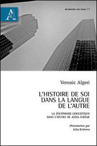 L'histoire de soi dans la langue de l'autre. Le polyphonie linguistique dans l'oeuvre de Assia Djebar - Veronic Algeri - copertina
