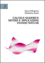 Calcolo numerico. Metodi ed applicazioni usando Matlab