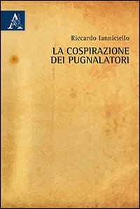La cospirazione dei pugnalatori - Riccardo Ianniciello - copertina