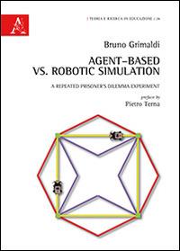 Agent-based vs. robotic simulation. A repeated prisoner's dilemma experiment - Bruno Grimaldi - copertina