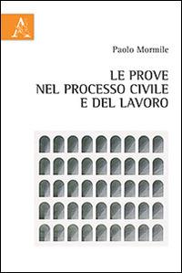 Le prove nel processo civile e del lavoro - Paolo Mormile - copertina