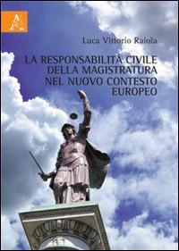 La responsabilità civile della magistratura nel nuovo contesto europeo - Luca V. Raiola - copertina