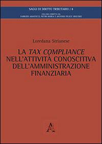 La tax compliance nell'attività conoscitiva dell'amministrazione finanziaria - Loredana Strianese - copertina
