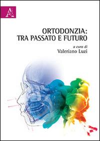 Ortodonzia. Tra passato e futuro - copertina