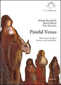 Painful verses. Bible, gospel and quran between conflict and dialogue - Soheib Bencheikh el Hocine,David Meyer,Yves Simoens - copertina