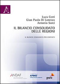 Il bilancio consolidato delle regioni. Il bilancio consolidato per comparto - Luca Cerri,G. Paolo Di Lorenzo,Antonio Sorci - copertina