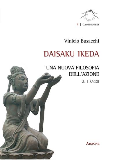 Daisaku Ikeda. Una nuova filosofia dell'azione. Vol. 2: I saggi - Vinicio Busacchi - copertina