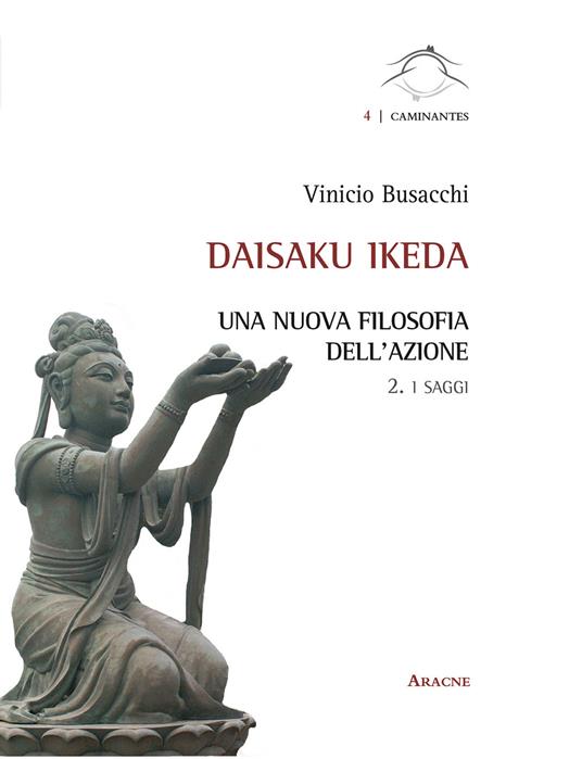 Daisaku Ikeda. Una nuova filosofia dell'azione. Vol. 2: I saggi. - Vinicio Busacchi - copertina