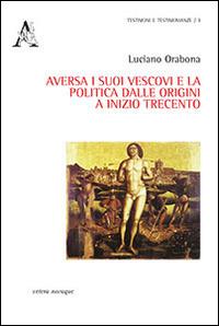 Aversa i suoi vescovi e la politica dalle origini e inizio Trecento - Luciano Orabona - copertina