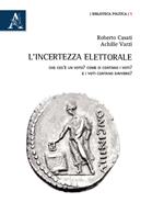 L' incertezza elettorale. Che cos'è un voto? Come si contano i voti? E i voti contano davvero?
