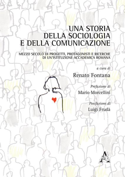 Una storia della sociologia e della comunicazione. Mezzo secolo di progetti, protagonisti e ricerche di un'istituzione accademica romana - copertina
