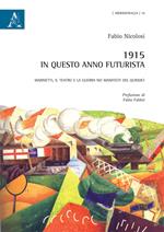 1915. In questo anno Futurista. Marinetti, il teatro e la guerra nei manifesti del Quindici