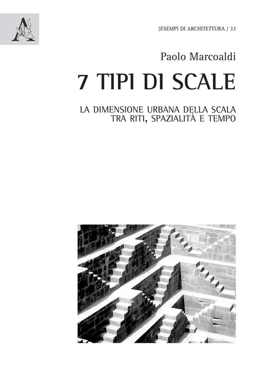 7 tipi di scale. La dimensione urbana della scala tra riti, spazialità e tempo. Ediz. illustrata - Paolo Marcoaldi - copertina