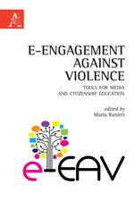 E-Engagement against violence. Tools for media and citizenship education. Ediz. italiana e inglese