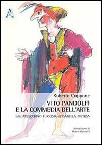 Vito Pandolfi e la Commedia dell'arte. Dall'Arlecchino furioso all'Isabella pietosa - Roberto Cuppone - copertina
