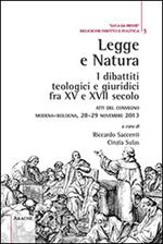 Legge e natura. I dibattiti teologici e giuridici fra XV e XVII secolo. Atti del Convegno (Modena-Bologna, 28-29 novembre 2013)