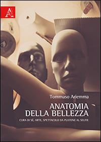Anatomia della bellezza. Cura di sé, arte, spettacolo da Platone al selfie - Tommaso Ariemma - copertina