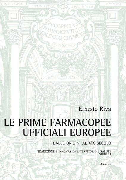 Le prime farmacopee ufficiali europee. Dalle origini al XIX secolo - Ernesto Riva - copertina