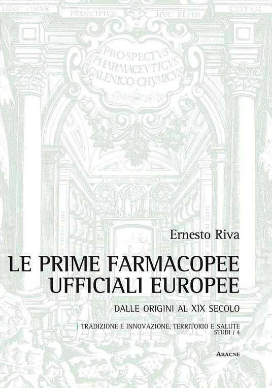 Le prime farmacopee ufficiali europee. Dalle origini al XIX secolo - Ernesto Riva - copertina