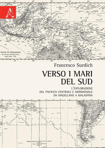 Verso i mari del sud. L'esplorazione del Pacifico centrale e meridionale da Magellano a Malaspina - Francesco Surdich - copertina