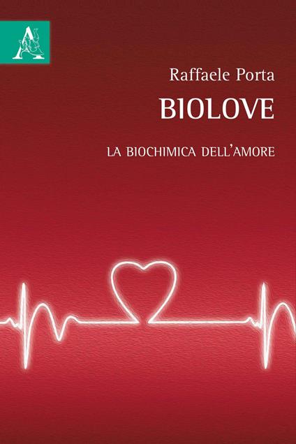 Biolove. La biochimica dell'amore - Raffaele Porta - copertina