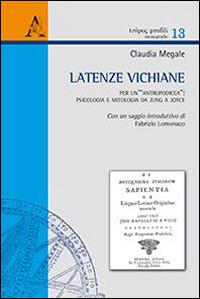 Latenze vichiane. Per un'«antropodicea»: psicologia e mitologia da Jung a Joyce - Fabrizio Lomonaco,Claudia Megale - copertina