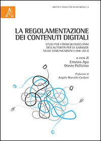 La regolamentazione dei contenuti digitali. Studi per i primi quindici anni dell'autorità per le garanzie nelle comunicazioni (1998-2013) - copertina