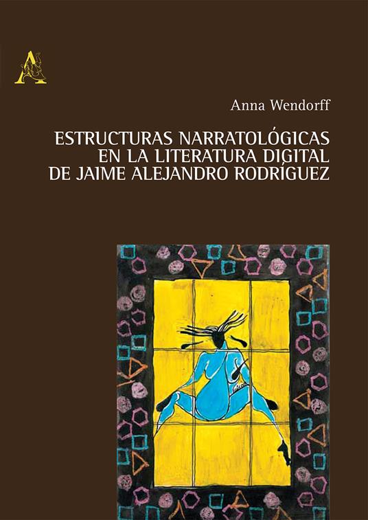 Estructuras narratologicas en la literatura digital de Jaime Alejandro Rodriguez - Anna Wendorff - copertina