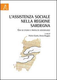 L' assistenza sociale nella regione Sardegna. Casi di studio e profili di governance - Pietro Ciarlo,Ilenia Ruggiu - copertina