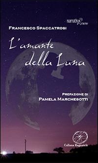 L'amante della luna - Francesco Spaccatrosi - copertina
