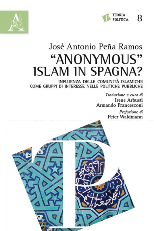 «Anonymous» Islam in Spagna? Influenza delle comunità islamiche come gruppi di interesse nelle politiche pubbliche - José Antonio Peña Ramos - copertina