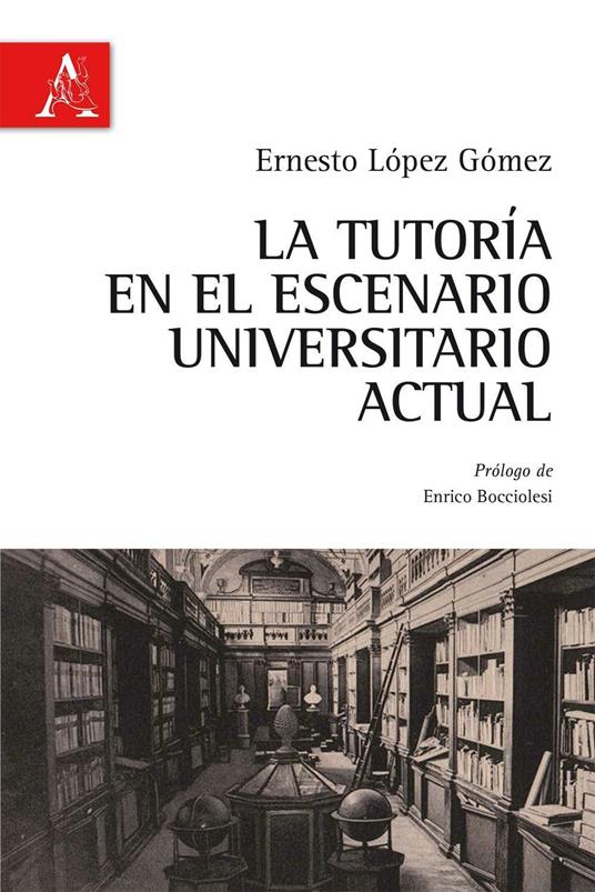 La tutoria en el escenario universatario actual. Ediz. italiana e spagnola - Ernesto López Gómez - copertina