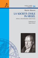 La società civile in Hegel. Critica e ricostruzione concettuale