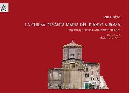 La chiesa di Santa Maria del Pianto a Roma. Progetto di restauro e adeguamento liturgico - Sara Isgrò - copertina