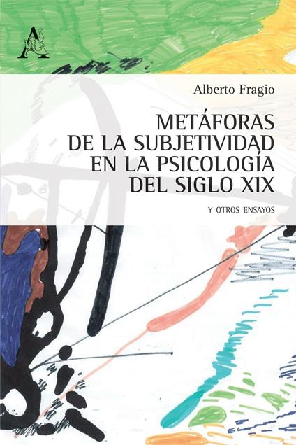 Metàforas de la subjetividad en la psicologia del siglo XIX, y otros ensayos - Alberto Fragio Gistau - copertina
