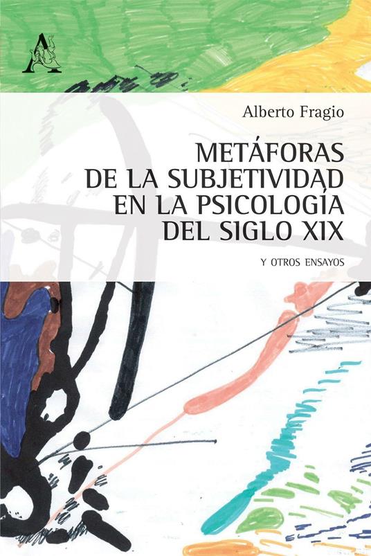 Metàforas de la subjetividad en la psicologia del siglo XIX, y otros ensayos - Alberto Fragio Gistau - copertina