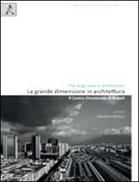 La grande dimensione in architettura. Il centro direzionale di Napoli - Giovanni Multari - copertina