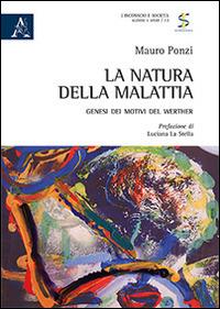 La natura della malattia. Genesi dei motivi del Werther - Mauro Ponzi - copertina