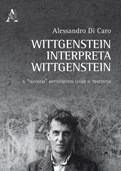 Wittgenstein interpreta Wittgenstein. Il «secondo» Wittgenstein legge il Tractatus - Alessandro Di Caro - copertina