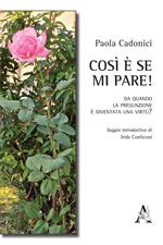 Così è se mi pare! Da quando la presunzione è diventata una virtù?