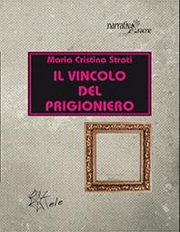 Il vincolo del prigioniero - M. Cristina Strati - copertina