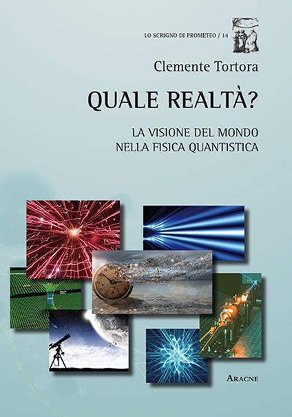 Quale realtà? La visione del mondo nella fisica quantistica - Clemente Tortora - copertina