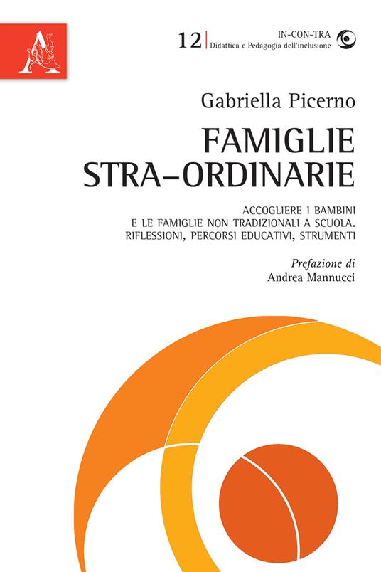 Famiglie stra-ordinarie. Accogliere i bambini e le famiglie non tradizionali a scuola. Riflessioni, percorsi educativi, strumenti - Gabriella Picerno - copertina