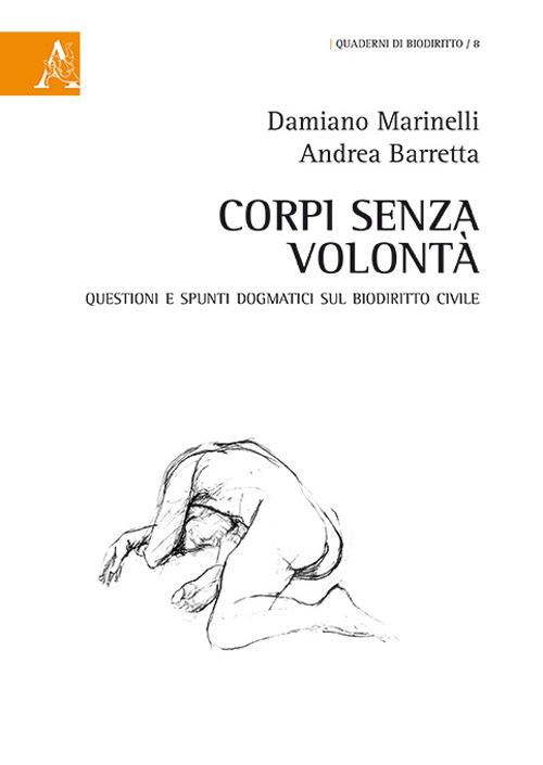 Corpi senza volontà. Questioni e spunti dogmatici sul biodiritto civile - Damiano Marinelli,Andrea Barretta - copertina