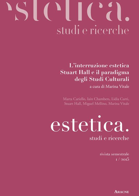 Estetica. Studi e ricerche (2015). Vol. 5: L'interruzione estetica. Stuart Hall e il paradigma degli studi culturali. - copertina